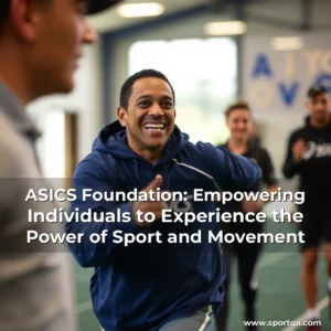ASICS Foundation: Empowering Individuals to Experience the Power of Sport and Movement