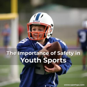 The Importance of Safety in Youth Sports