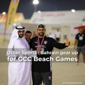 Other Sports : Bahrain gear up for GCC Beach Games