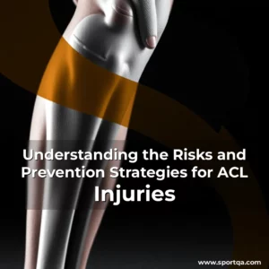 Understanding the Risks and Prevention Strategies for ACL Injuries