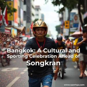 Bangkok: A Cultural and Sporting Celebration Ahead of Songkran