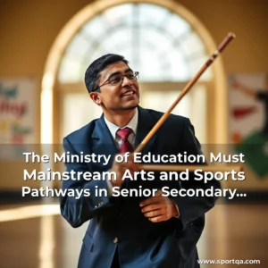 The Ministry of Education Must Mainstream Arts and Sports Pathways in Senior Secondary Schools