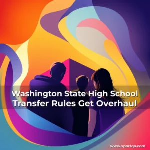 Washington State High School Transfer Rules Get Overhaul